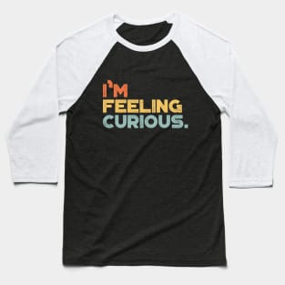 I'm Feeling Curious Vintage Retro (Sunset) Baseball T-Shirt